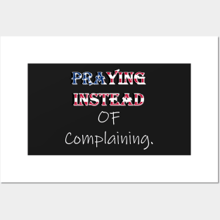 Praying Instead of Complaining Quote & Graphic, American Flag Overlay Custom Apparel, Home Decor & Gifts Posters and Art